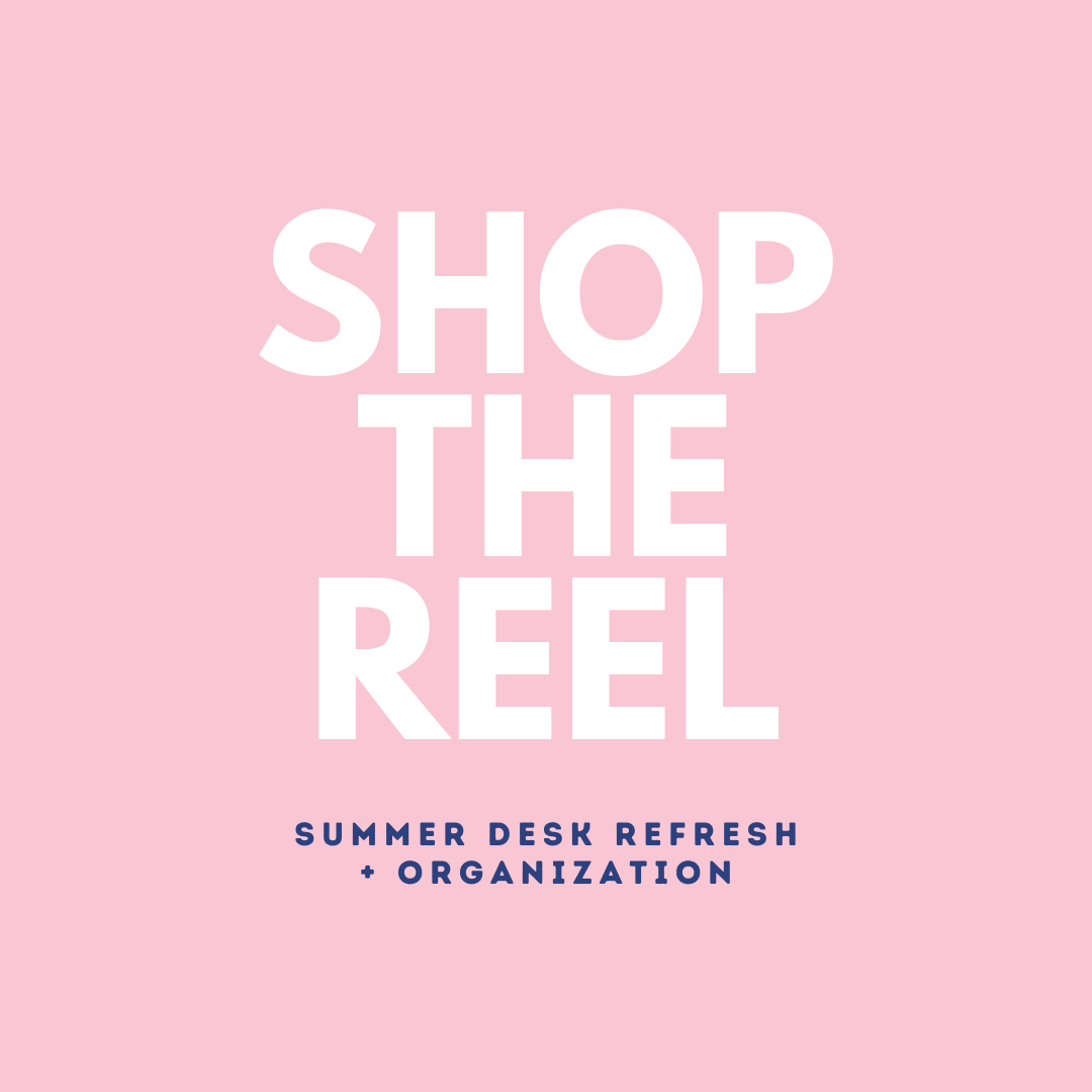 Shop the Reel : Summer Desk Refresh + Organization