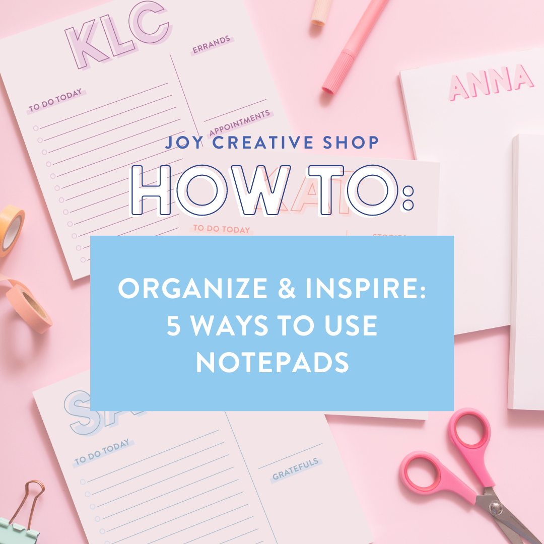 Organize and Inspire: 5 Ways to Use Notepads