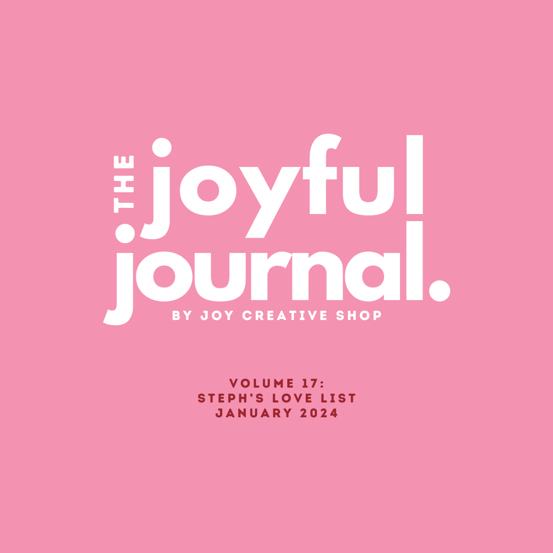 The Joyful Journal V.17 : Steph's Love List