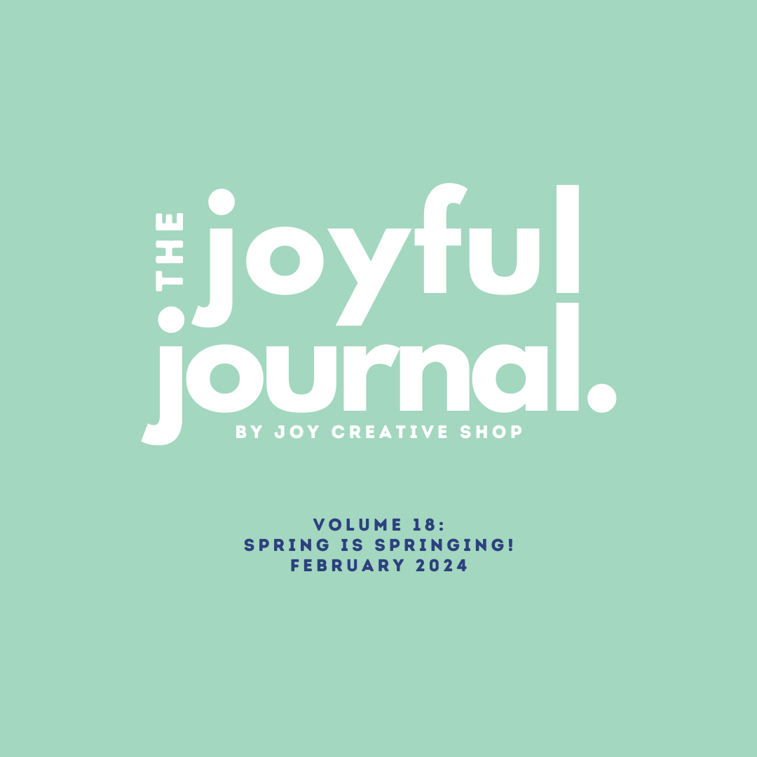 The Joyful Journal V.18 : Spring is Springing!