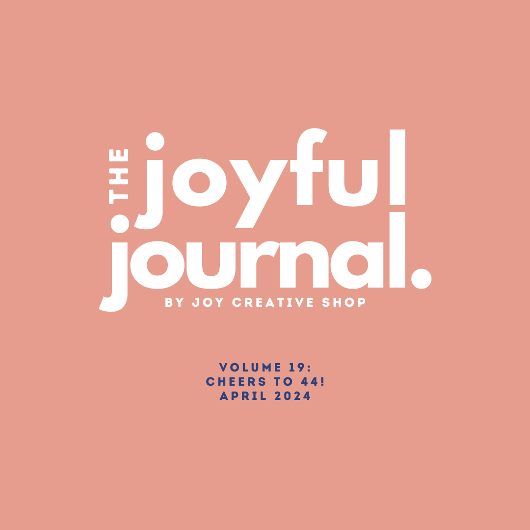 The Joyful Journal V.19 : Cheers to 44!
