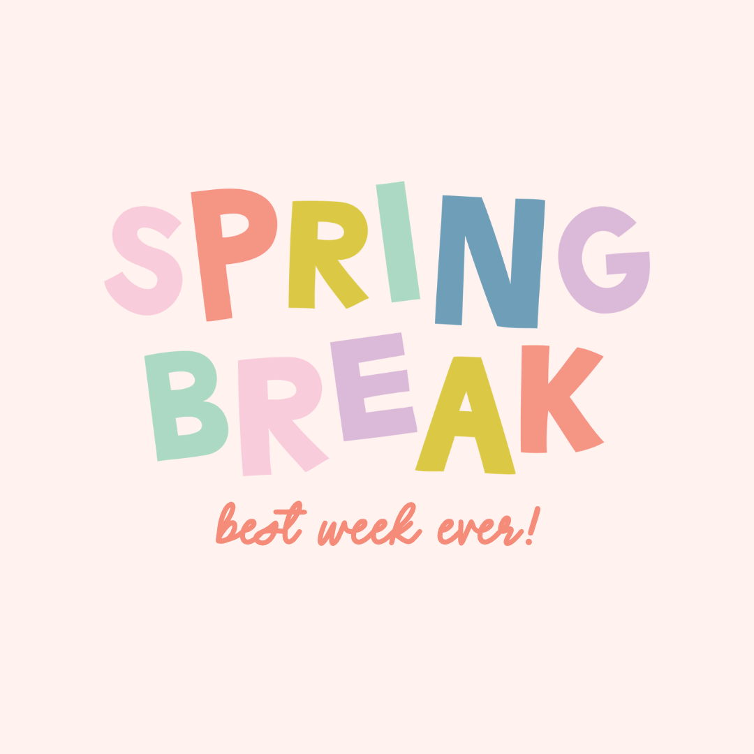 Spring Break : Best Week Ever! – Joy Creative Shop