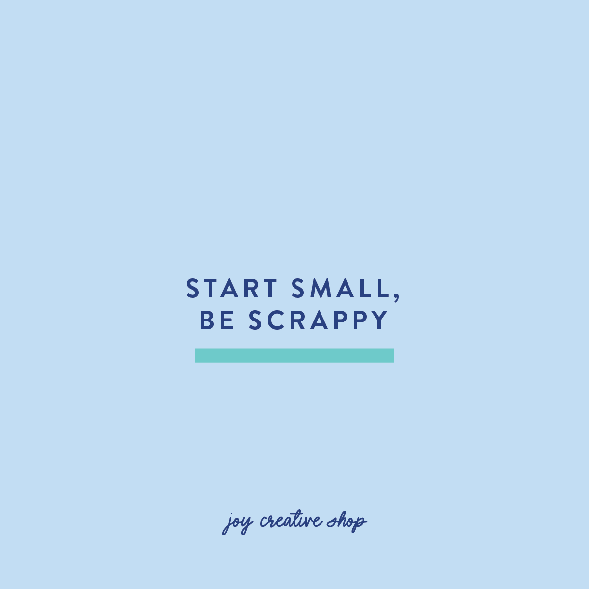 Start small, be scrappy