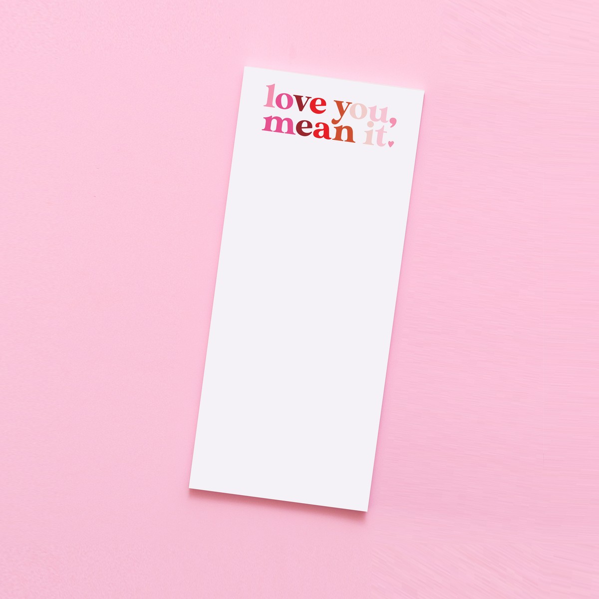 Love you, mean it Tall &amp; Skinny Notepad